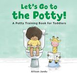 Let's Go to the Potty!: A Potty Tra