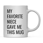 Andaz Press 11oz. Funny Coffee Mug Gag Gift, My Favorite Niece Gave Me This Mug, 1-Pack, Birthday Christmas Sarcastic Humor Gifts For Aunt And Uncle Mug Aunt Mug Gag Gifts For Uncle