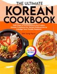 The Ultimate Korean Cookbook: 1500 Days of Scrumptious and Fusion Korean Creations for Varied Preferences to Indulge Your Foodie Passions｜Full Color Edition