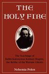 The Holy Fire: The Teachings of Rabbi Kalonymus Kalman Shapira, the Rebbe of the Warsaw Ghetto