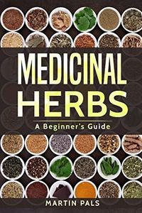 Medicinal Herbs: A Beginner’s Guide: 1