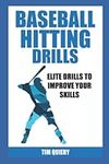 Baseball Hitting Drills: Elite Drills To Improve The Skills: Baseball Hitting Book; Baseball Drills; Baseball Workouts & Training (Baseball Mastery Series)