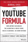 The YouTube Formula: How Anyone Can Unlock the Algorithm to Drive Views, Build an Audience, and Grow Revenue