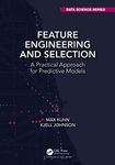 FEATURE ENGINEERING AND SELECTION A PRACTICAL APPROACH FOR PREDICTIVE MODELS CHAPMAN AND HALL CRC DATA SCIENCE SERIES (HB 2019)