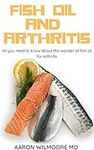 FISH OIL AND ARTHRITIS: All You Nee