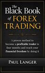 The Black Book of Forex Trading: A Proven Method to Become a Profitable Forex Trader in Four Months and Reach Your Financial Freedom by Doing it (Forex Trading)