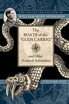 The Boats of the "Glen Carrig" and Other Nautical Adventures: The Collected Fiction of William Hope Hodgson, Volume 1