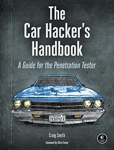 The Car Hacker's Handbook: A Guide for the Penetration Tester