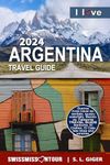 Argentina Travel Guide 2024: Argentina travel book with Chile and Uruguay. Patagonia travel and South America travel guide. By SWISSMISSONTOUR (Swissmissontour Reiseführer)