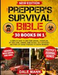The Prepper's Survival Bible: 30 in 1 A Complete Guide to Long Term Survival, Stockpiling, Off-Grid Living, Canning, Home Defense, Self-Sufficiency and Life-Saving Strategies to Survive Anywhere