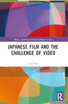 Japanese Film and the Challenge of Video (Media, Culture and Social Change in Asia)