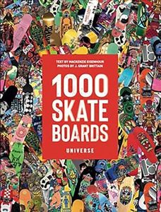 1000 Skateboards: A Guide to the World’s Greatest Boards from Sport to Street