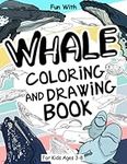 Whale Coloring and Drawing Book For Kids Ages 3-8: Fun with Coloring Whales and Drawing some parts of each marine mammals. Great Collectible Activity Pages for Toddlers & Kids