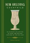 New Orleans Cocktails: An Elegant Collection of Over 100 Recipes Inspired by the Big Easy (City Cocktails)