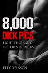 8,000 Dick Pics Eight Thousand Pictures Of Dicks: Gag Gifts , Funny Notebook For Men & Women, Humorous Joke Gift, Fake Book Cover Lined Pages Journal