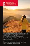 Routledge International Handbook of Positive Health Sciences: Positive Psychology and Lifestyle Medicine Research, Theory and Practice (Routledge International Handbooks)