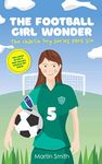 The Football Girl Wonder: Football book for kids 7-12 (The Charlie Fry Series)