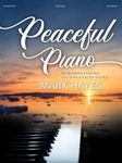 Peaceful Piano; 25 Meditative Interludes and Underscores for Intermediate Piano by Mark Hayes