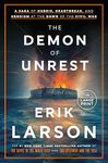 The Demon of Unrest: A Saga of Hubris, Heartbreak, and Heroism at the Dawn of the Civil War