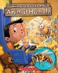 What If You Had an Animal Home!?