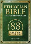 Ethiopian Bible in English Complete: 88 Lost Books of the Bible. Including Apocrypha Complete, the Book of Enoch, the Book of Wisdom