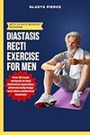 Diastasis Recti exercises for men: Over 35 home workouts to heal abdominal separation, eliminate belly bulge and relieve abdominal weakness