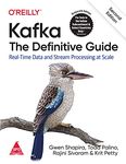 Kafka: The Definitive Guide - Real-Time Data and Stream Processing at Scale