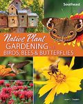 Native Plant Gardening for Birds, Bees & Butterflies: Southeast (Nature-Friendly Gardens)