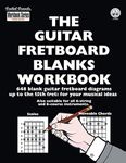 The Guitar Fretboard Blanks Workbook: 648 Blank Guitar Fretboard Diagrams up to the 15th fret: for your Musical Ideas