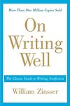 On Writing Well, 30th Anniversary Edition: The Classic Guide to Writing Nonfiction: The Classic Guide to Writing Nonfiction (Anniversary)