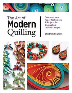 Art of Modern Quilling: Contemporary Paper Techniques & Projects for Captivating Quilled Designs