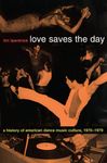 Love Saves the Day: A History of American Dance Music Culture, 1970-1979