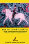 Ballads of the North, Medieval to Modern: Essays Inspired by Larry Syndergaard (Festschriften, Occasional Papers, and Lectures)