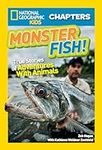 National Geographic Kids Chapters: Monster Fish!: True Stories of Adventures With Animals (NGK Chapters)