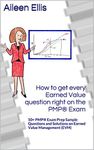 How to get every Earned Value question right on the PMP® Exam: 50+ PMP® Exam Prep Sample Questions and Solutions on Earned Value Management (EVM) (PMP® Exam Prep Simplified Book 1)