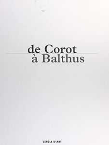 De Corot à Balthus, un siècle de grands peintres dans la Nièvre et le Morvan: Exposition, Nevers, Musée municipal, 10 octobre 1997-23 février 1998