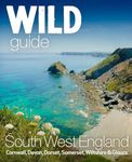 Wild Guide South West: Devon, Cornwall Dorset, Somerset, Wiltshire and Gloucestershire adventure travel guide (second edition): 10