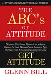 The ABCs of Attitude: Discover Your Secret Formula to Achieve Success in Your Personal and Business Life, Increase Your Emotional Intelligence and GET ATTITUDE! (Attitude Is Everything)