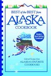 Best of the Best from Alaska Cookbook: Selected Recipes from Alaska's Favorite Cookbooks (Best of the Best State Cookbook Series 49)