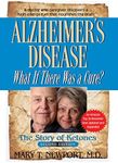 Alzheimer's Disease: What If There Was a Cure? : The Story of Ketones