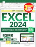 EXCEL 2024: The Complete Step-by-Step Guide to Learning all Essential Functions, Formulas and Charts in only 1 Week, including new Hints and Secret Tips and nearly 200 Illustrations and Examples