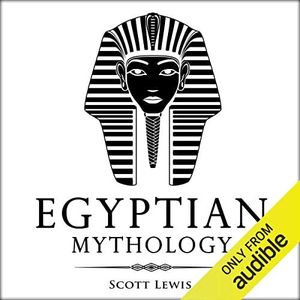 Egyptian Mythology: Classic Stories of Egyptian Myths, Gods, Goddesses, Heroes, and Monsters: Classical Mythology Series, Book 8