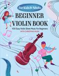 Beginner Violin Book For Kids & Adults: 100 Easy Violin Sheet Music For Beginners, With Christmas Music