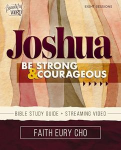 Joshua Bible Study Guide plus Streaming Video: Be Strong and Courageous / A Beautiful Word Bible Study