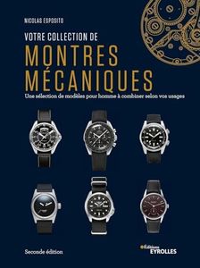 Votre collection de montres mécaniques, 2e édition: Une sélection de modèles pour homme �à combiner selon vos usages
