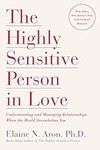 The Highly Sensitive Person in Love: Understanding and Managing Relationships When the World Overwhelms You