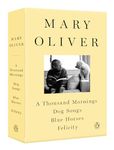 A Mary Oliver Collection: A Thousand Mornings, Dog Songs, Blue Horses, and Felicity