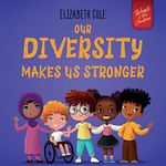 Our Diversity Makes Us Stronger: Social Emotional Book for Kids about Diversity and Kindness (Children’s Book for Boys and Girls) (World of Kids Emotions)