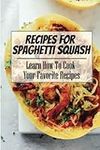 Recipes For Spaghetti Squash: Learn