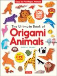 The Ultimate Book of Origami Animals: Easy-to-Fold Paper Models [Includes 120 models; eye stickers]: Easy-to-Fold Paper Animals; Instructions for 120 Models! (Includes Eye Stickers)